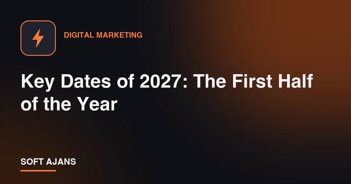 Key Dates of 2027: The First Half of the Year