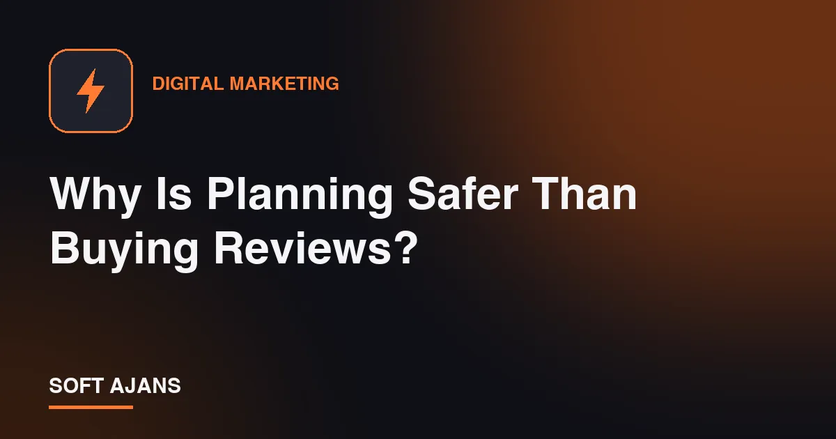 Why Is Planning Safer Than Buying Reviews?