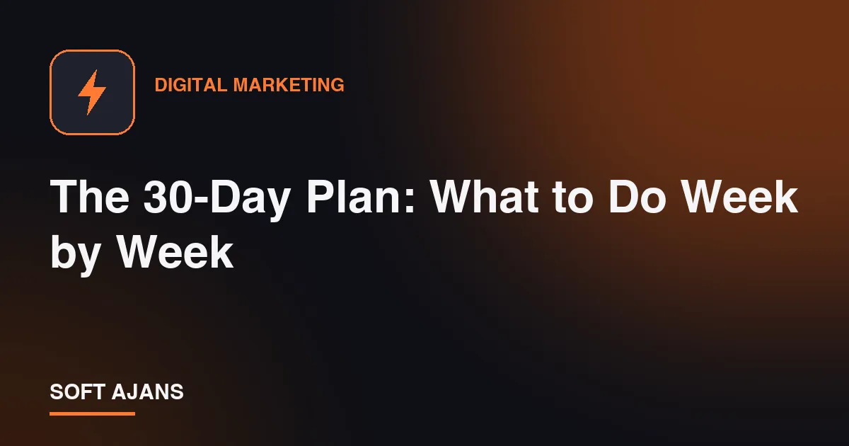 The 30-Day Plan: What to Do Week by Week