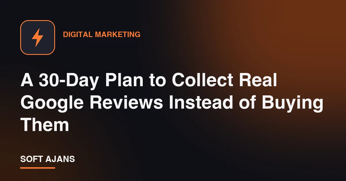 A 30-Day Plan to Collect Real Google Reviews Instead of Buying Them