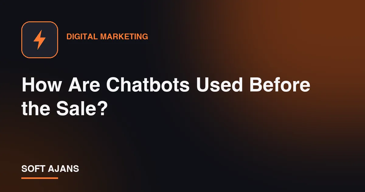 How Are Chatbots Used Before the Sale?