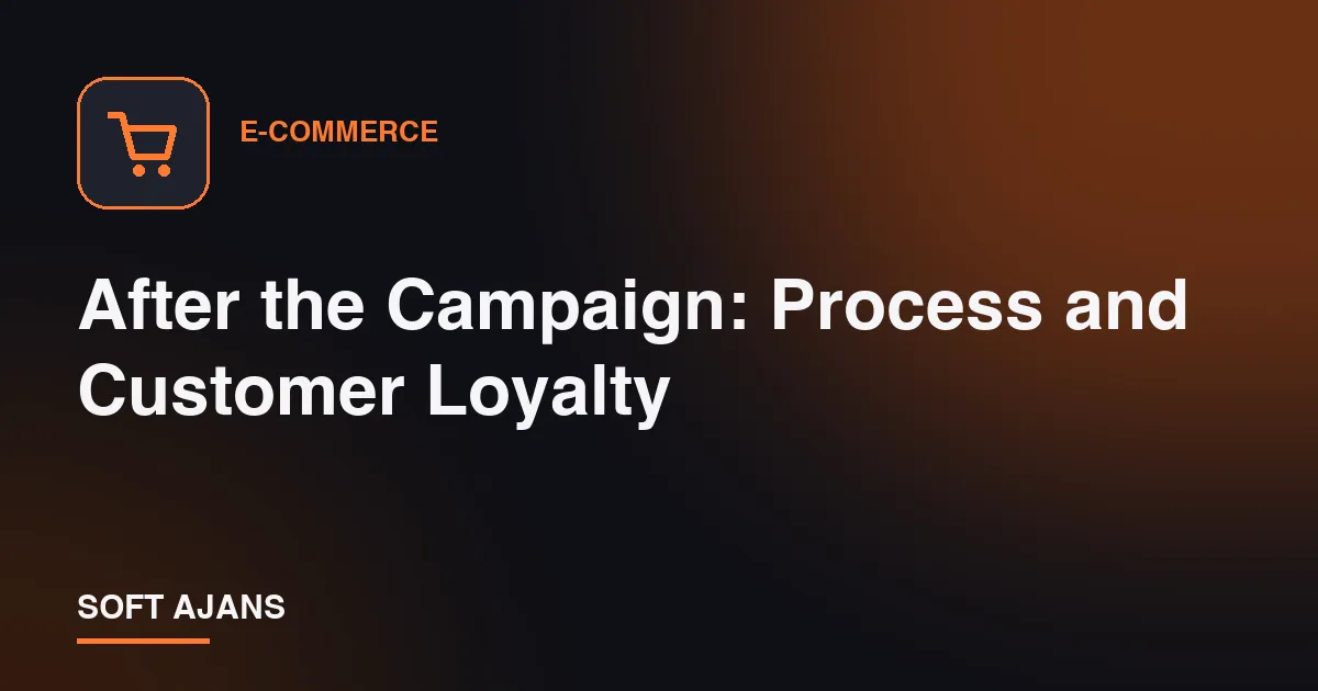 After the Campaign: Process and Customer Loyalty