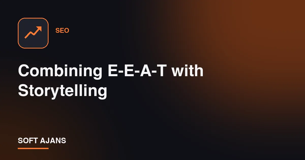 Combining E-E-A-T with Storytelling