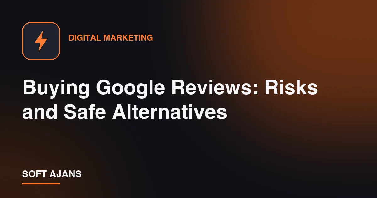 Buying Google Reviews: Risks and Safe Alternatives