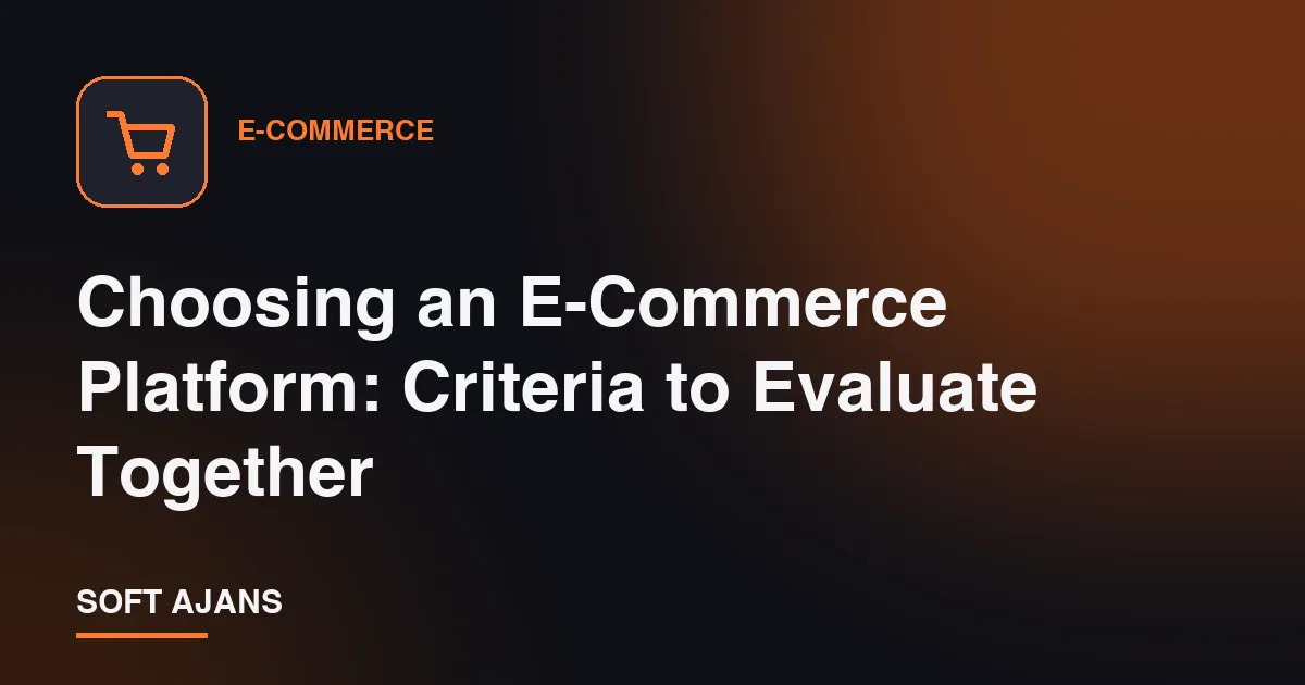 Choosing an E-Commerce Platform: Criteria to Evaluate Together