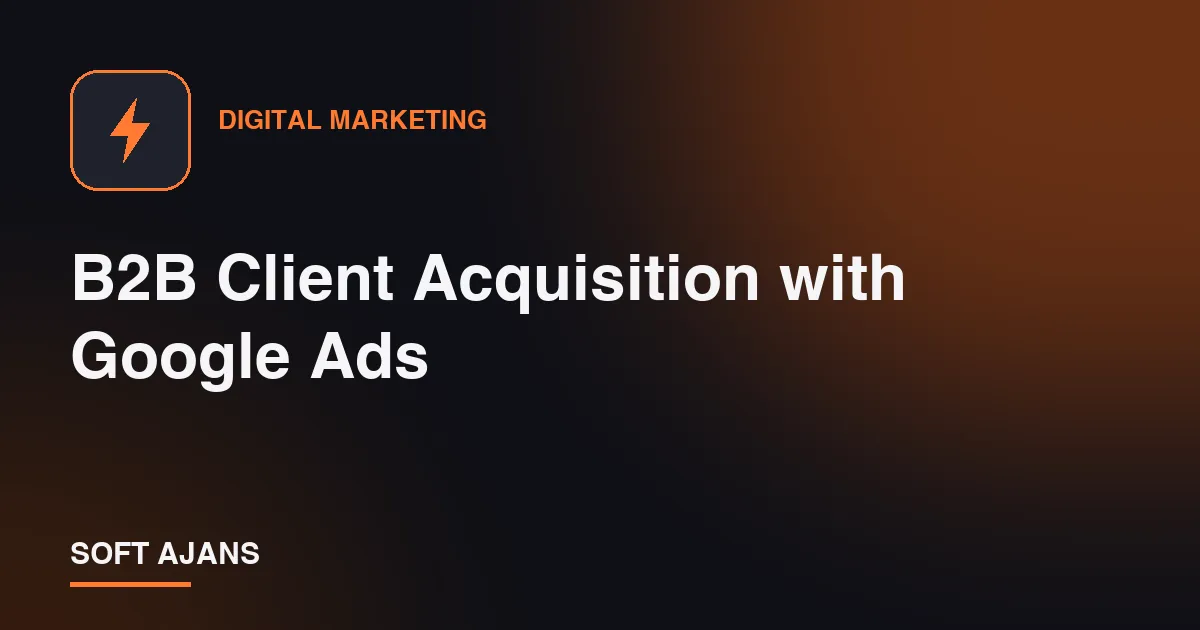B2B Client Acquisition with Google Ads