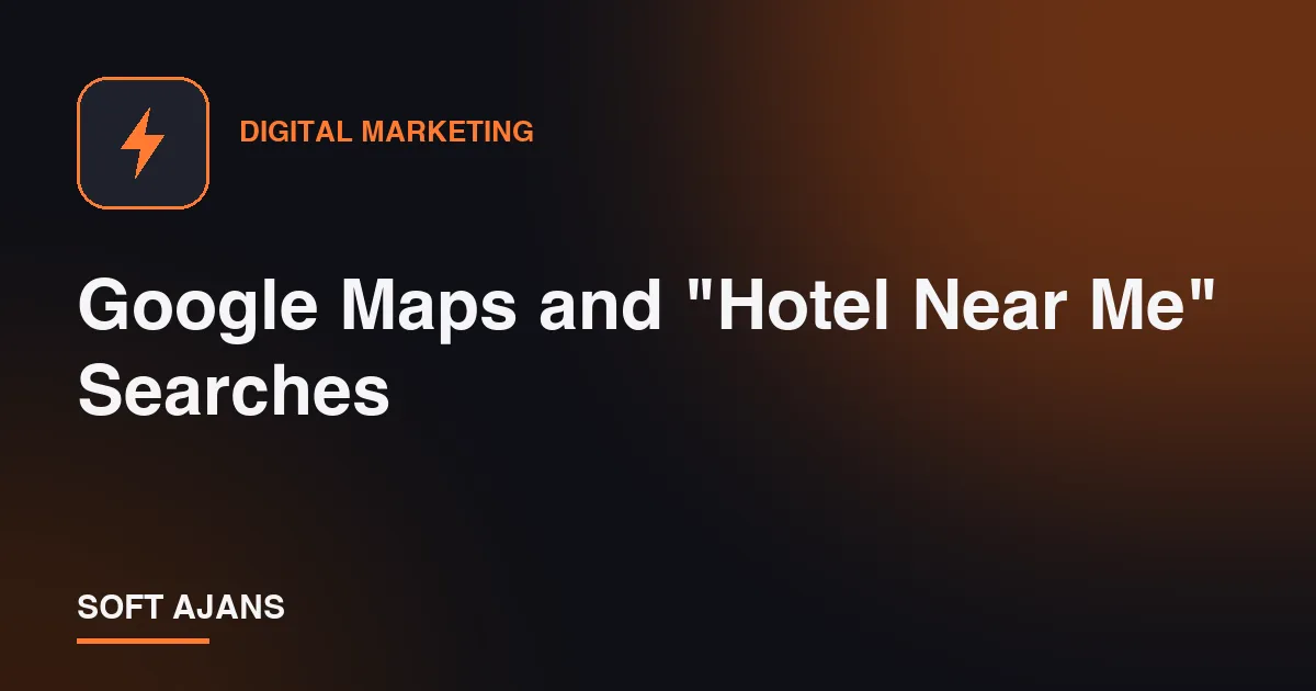 Google Maps and "Hotel Near Me" Searches