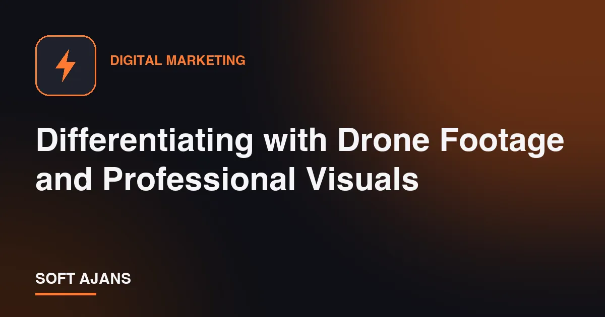 Differentiating with Drone Footage and Professional Visuals