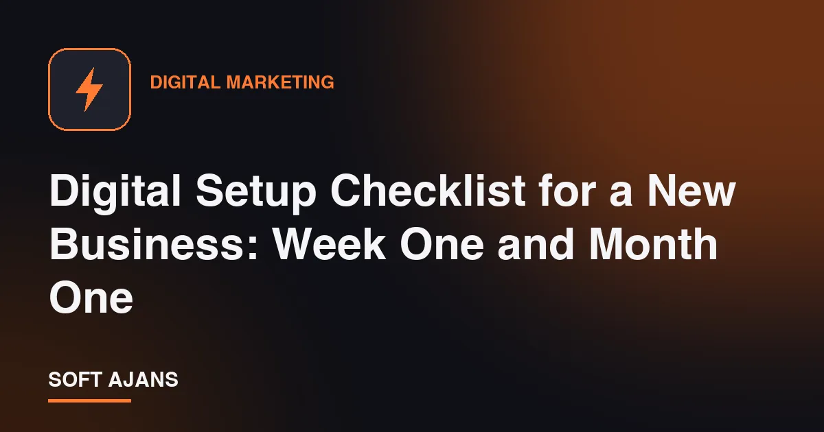 Digital Setup Checklist for a New Business: Week One and Month One