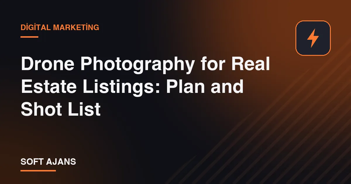Drone Photography for Real Estate Listings: Plan and Shot List