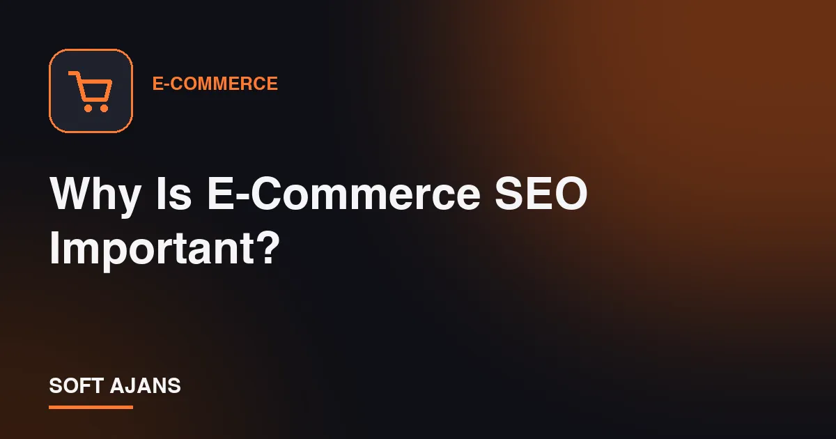 Why Is E-Commerce SEO Important?