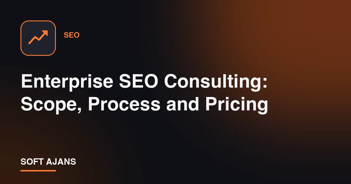 Enterprise SEO Consulting: Scope, Process and Pricing