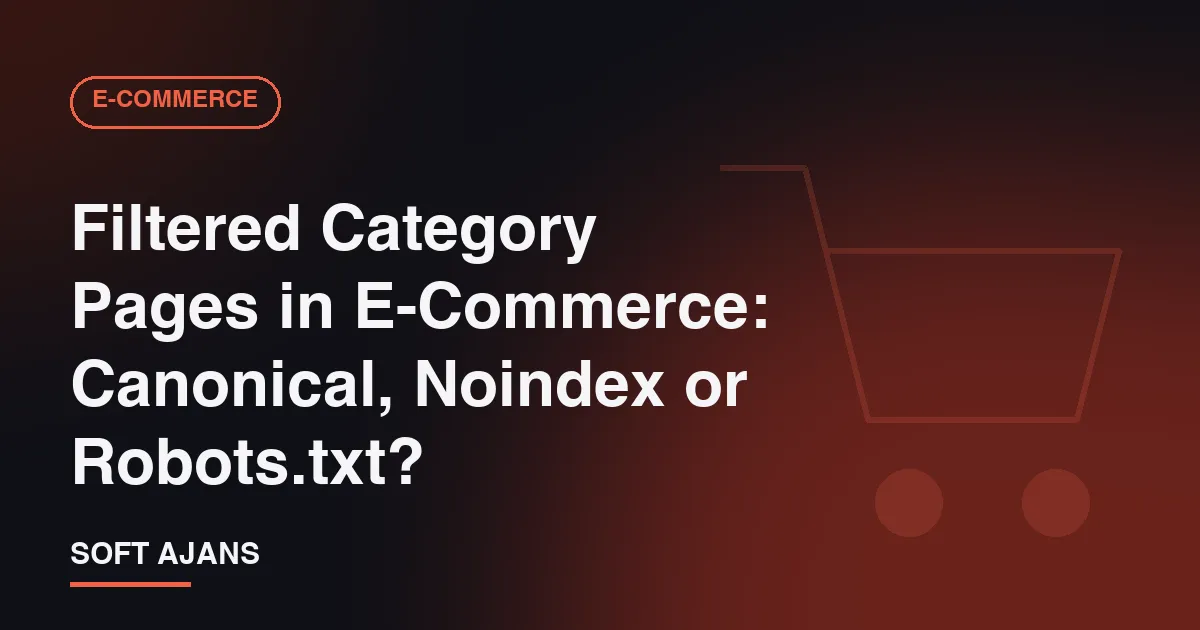 Filtered Category Pages in E-Commerce: Canonical, Noindex or Robots.txt?