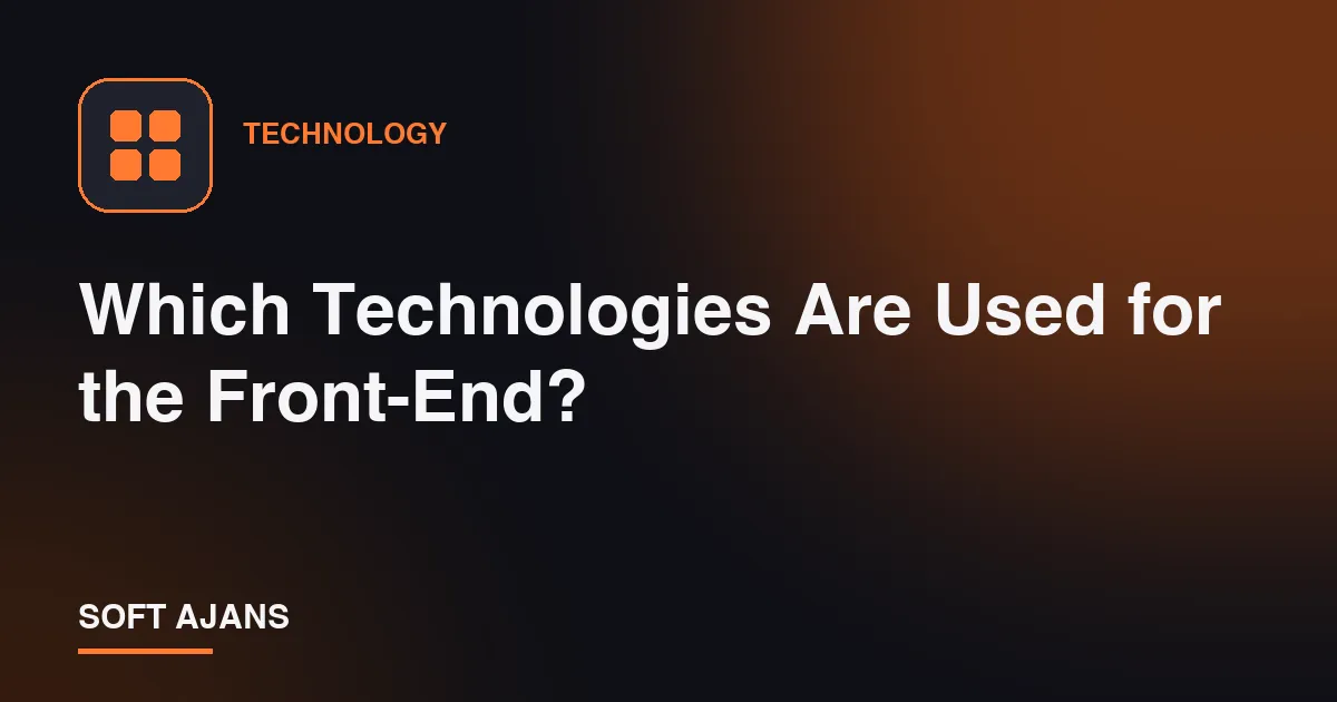Which Technologies Are Used for the Front-End?