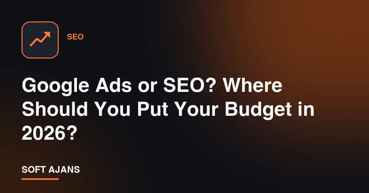 Google Ads or SEO? Where Should You Put Your Budget in 2026?
