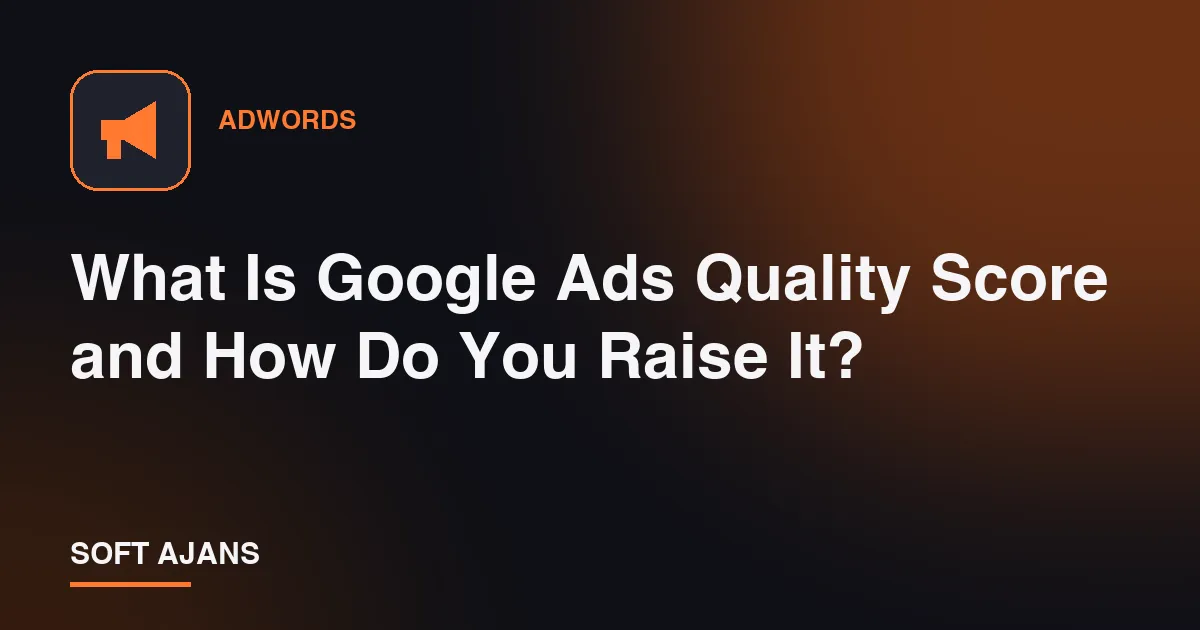 What Is Google Ads Quality Score and How Do You Raise It?