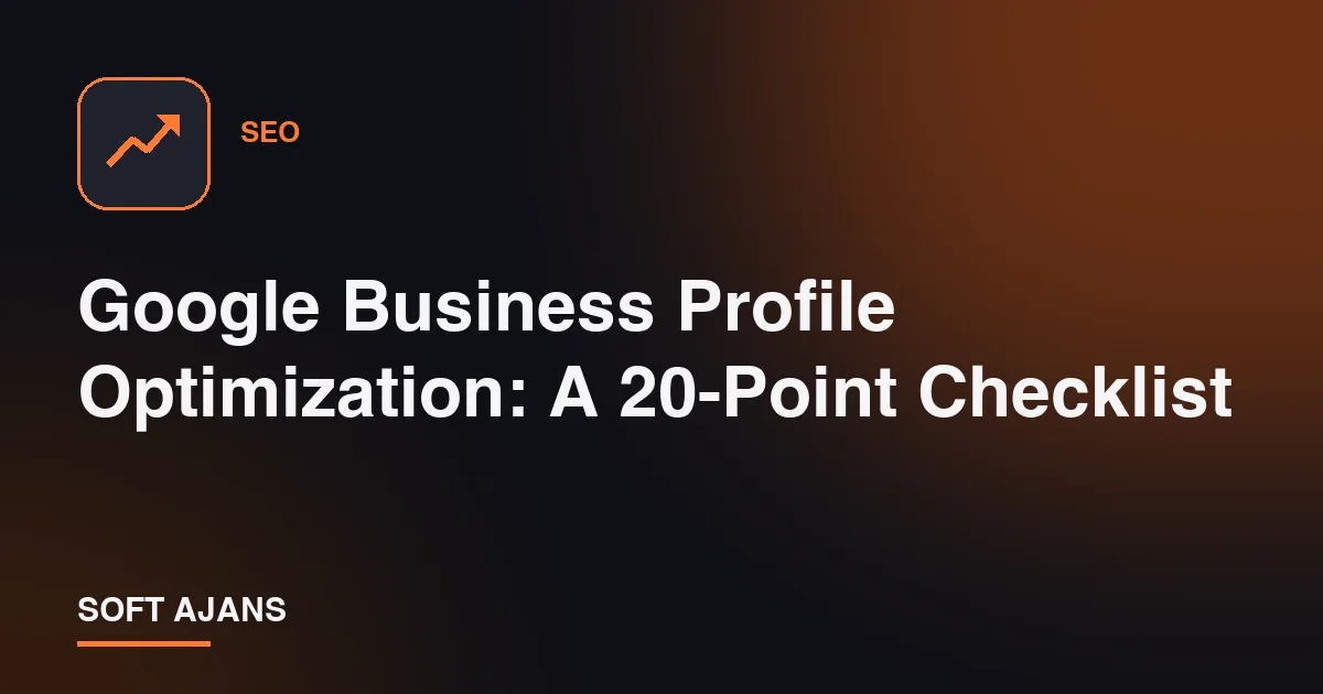 Google Business Profile Optimization: A 20-Point Checklist