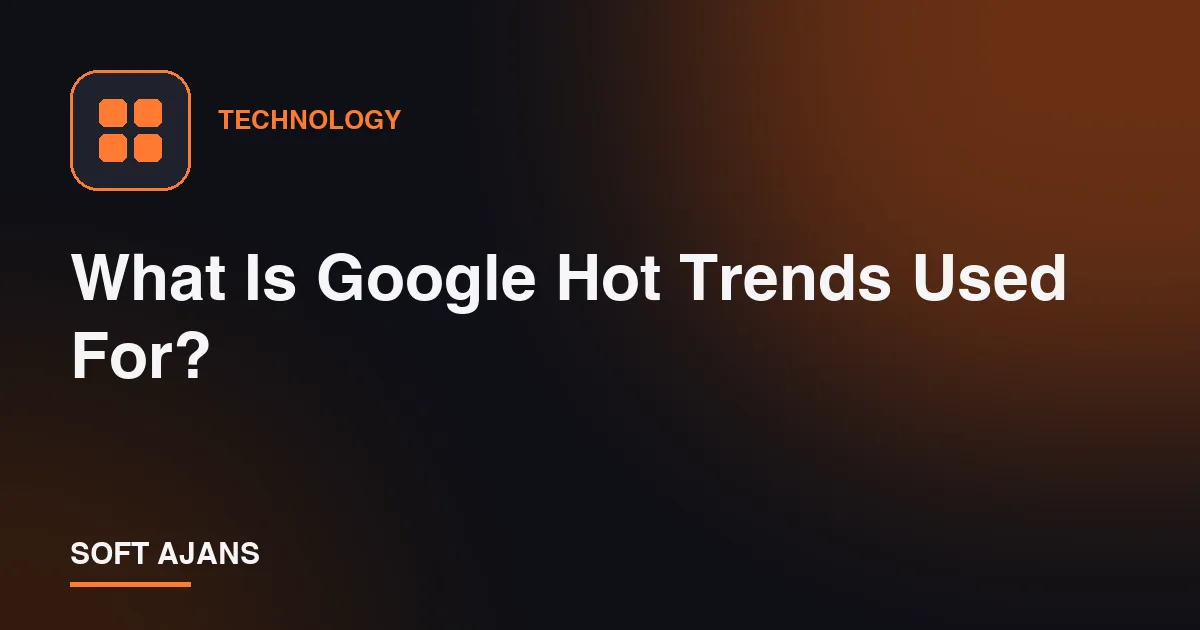 What Is Google Hot Trends Used For?