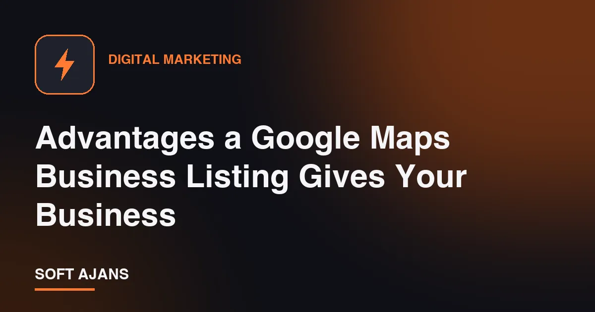 Advantages a Google Maps Business Listing Gives Your Business