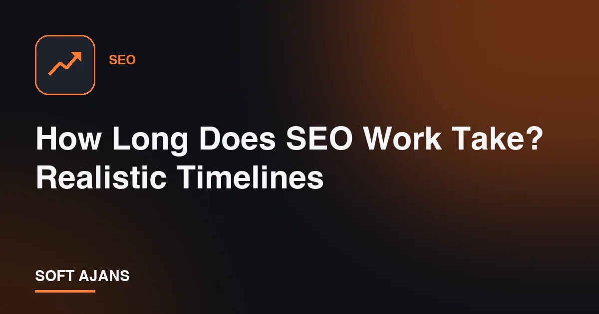 How Long Does SEO Work Take? Realistic Timelines