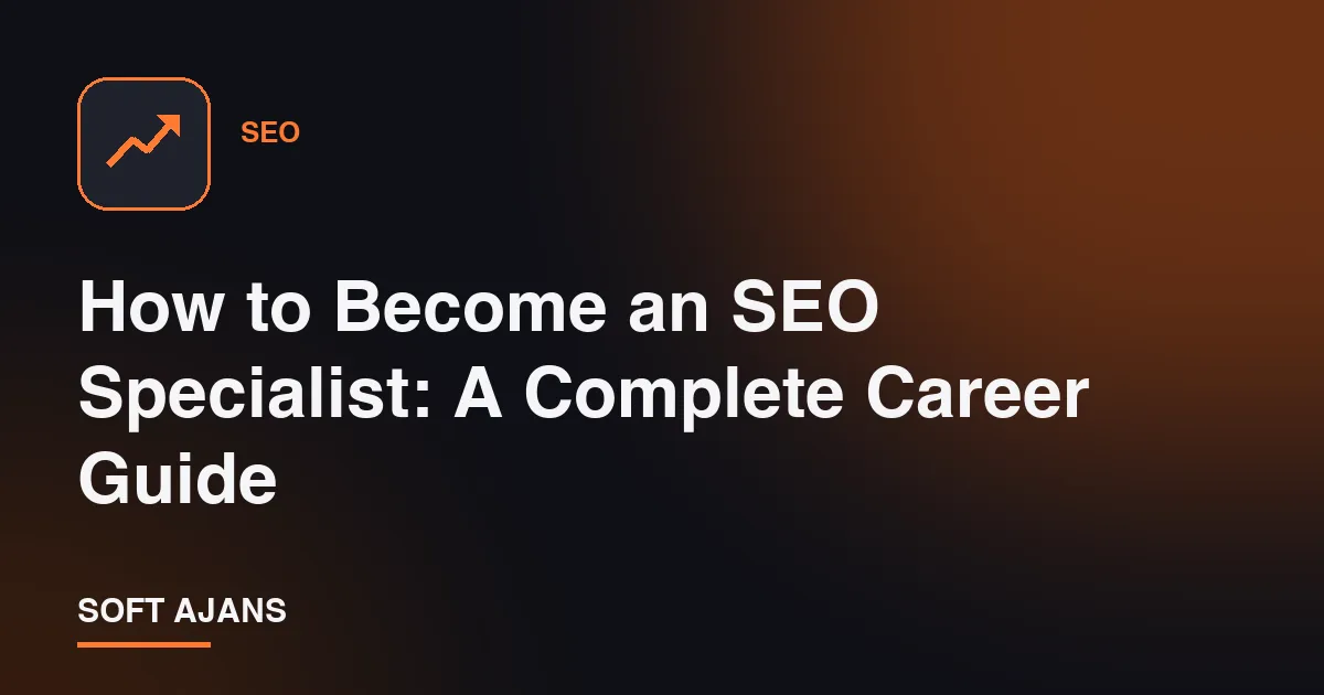 How to Become an SEO Specialist: A Complete Career Guide
