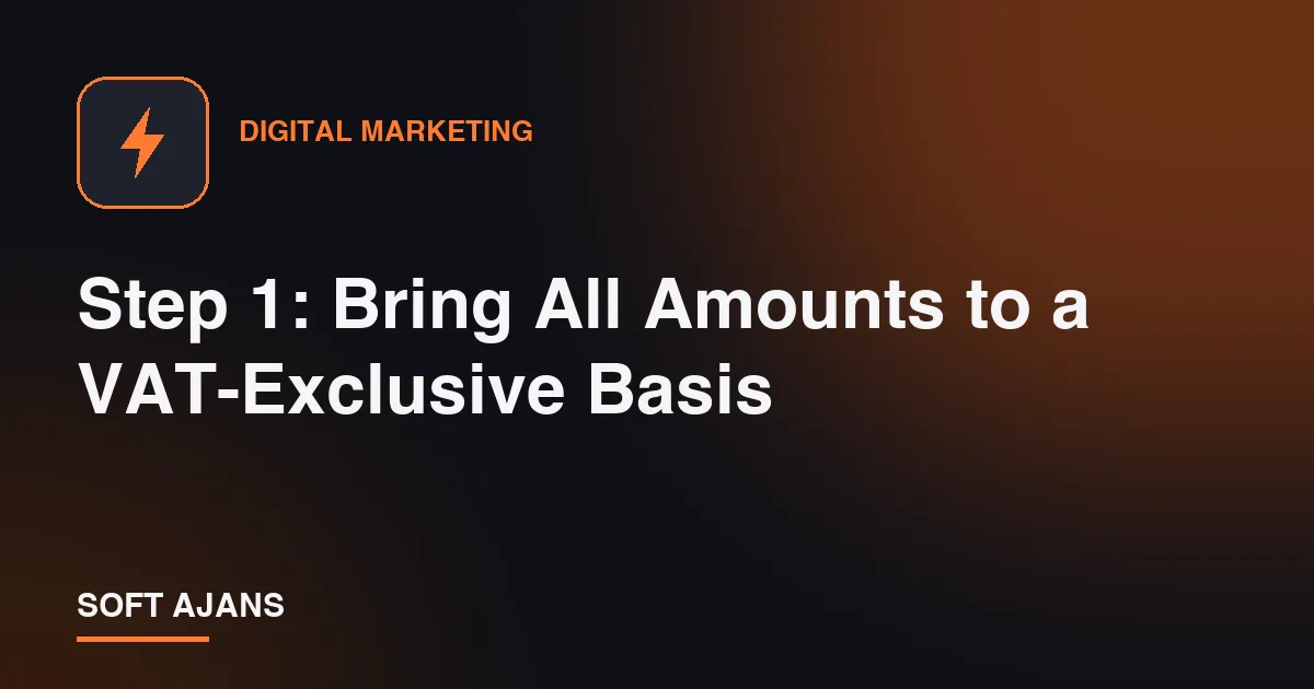 Step 1: Bring All Amounts to a VAT-Exclusive Basis