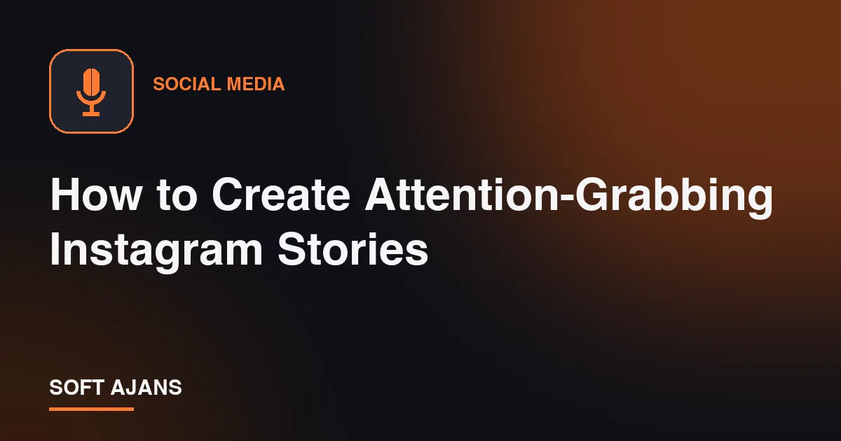 How to Create Attention-Grabbing Instagram Stories