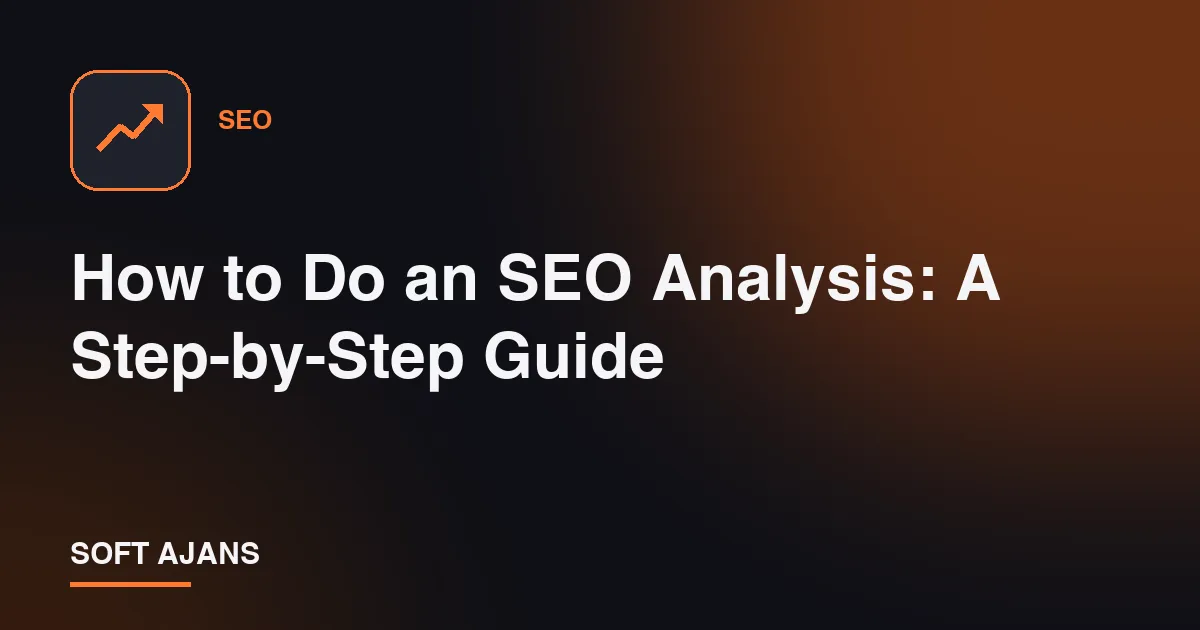 How to Do an SEO Analysis: A Step-by-Step Guide