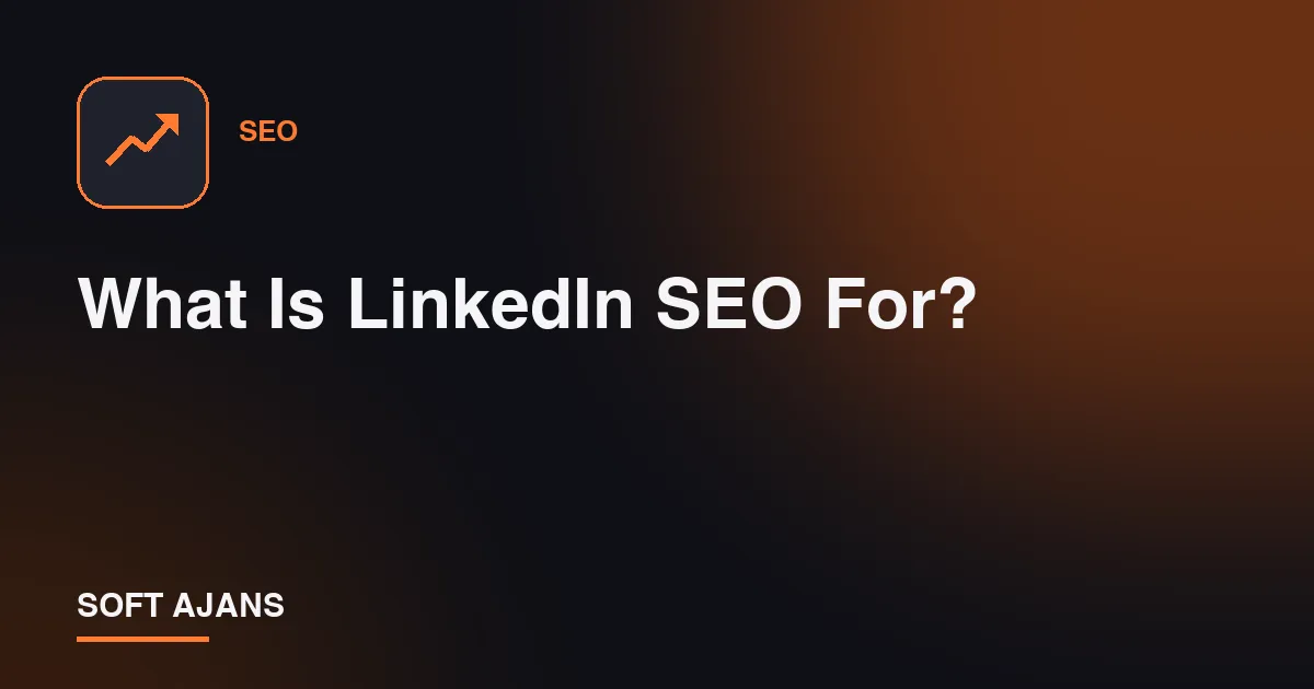 What Is LinkedIn SEO For?