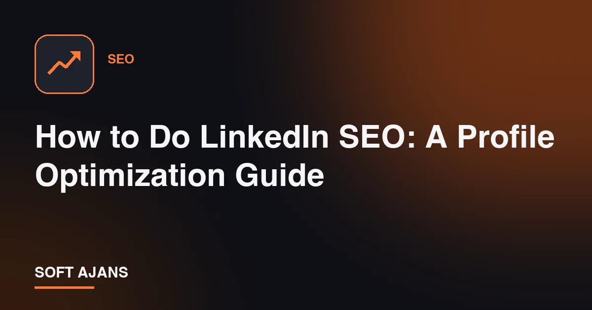 How to Do LinkedIn SEO: A Profile Optimization Guide