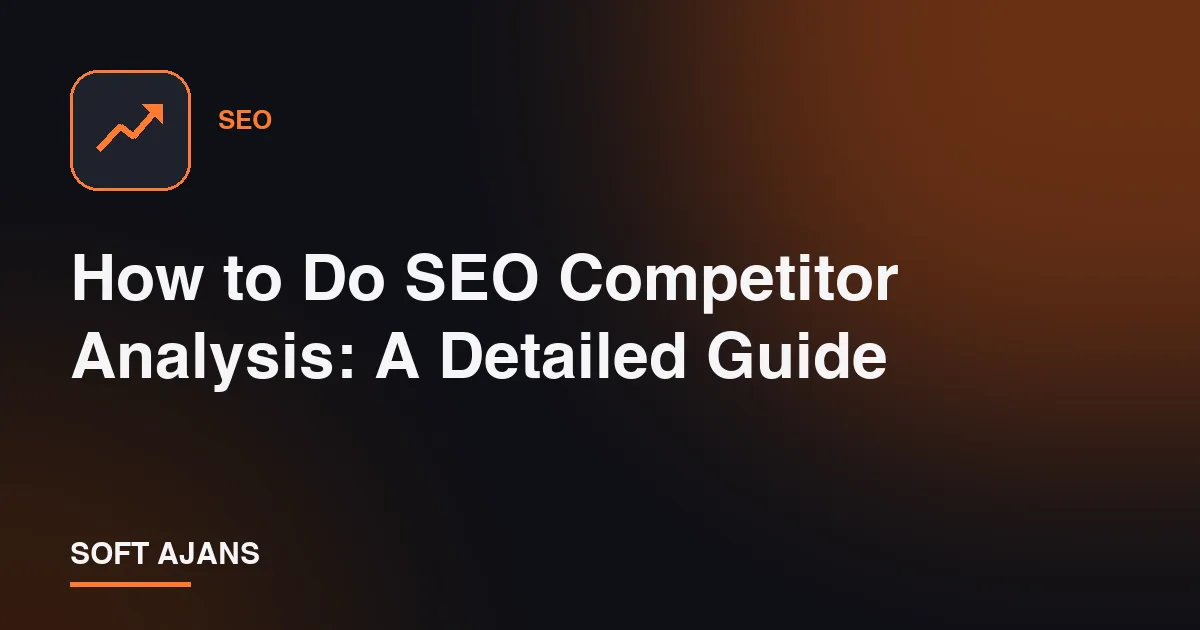 How to Do SEO Competitor Analysis: A Detailed Guide