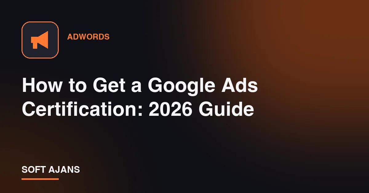 How to Get a Google Ads Certification: 2026 Guide