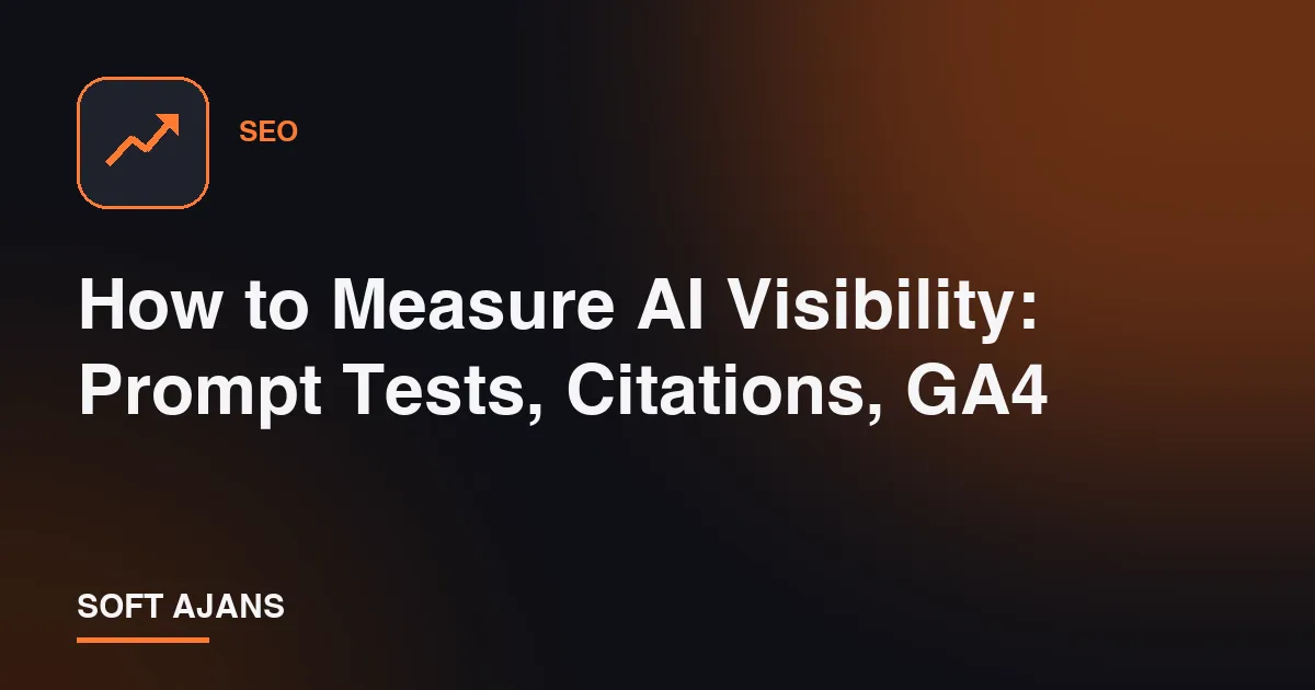 How to Measure AI Visibility: Prompt Tests, Citations, GA4