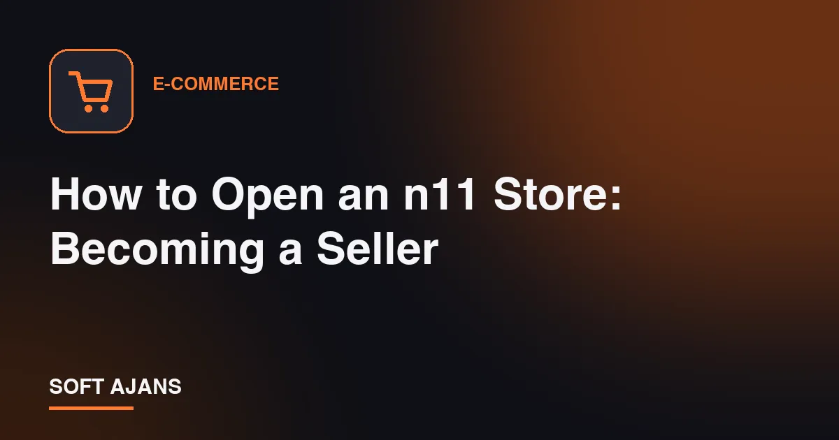 How to Open an n11 Store: Becoming a Seller