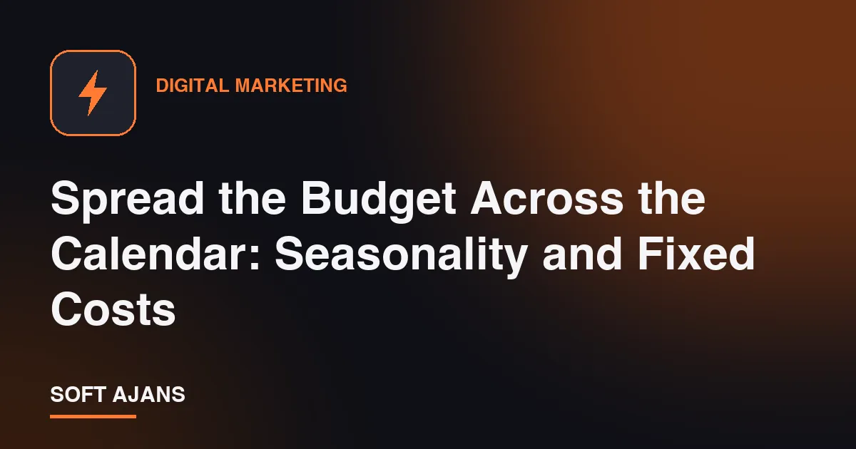 Spread the Budget Across the Calendar: Seasonality and Fixed Costs