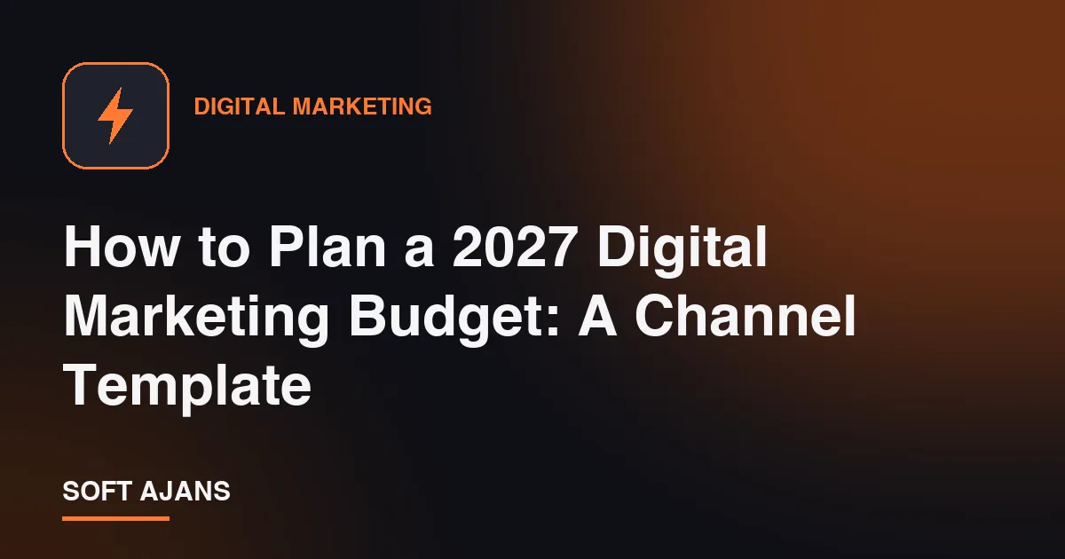 How to Plan a 2027 Digital Marketing Budget: A Channel Template