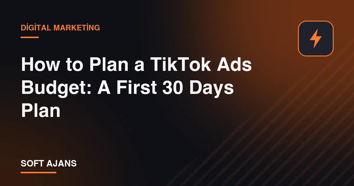 How to Plan a TikTok Ads Budget: A First 30 Days Plan