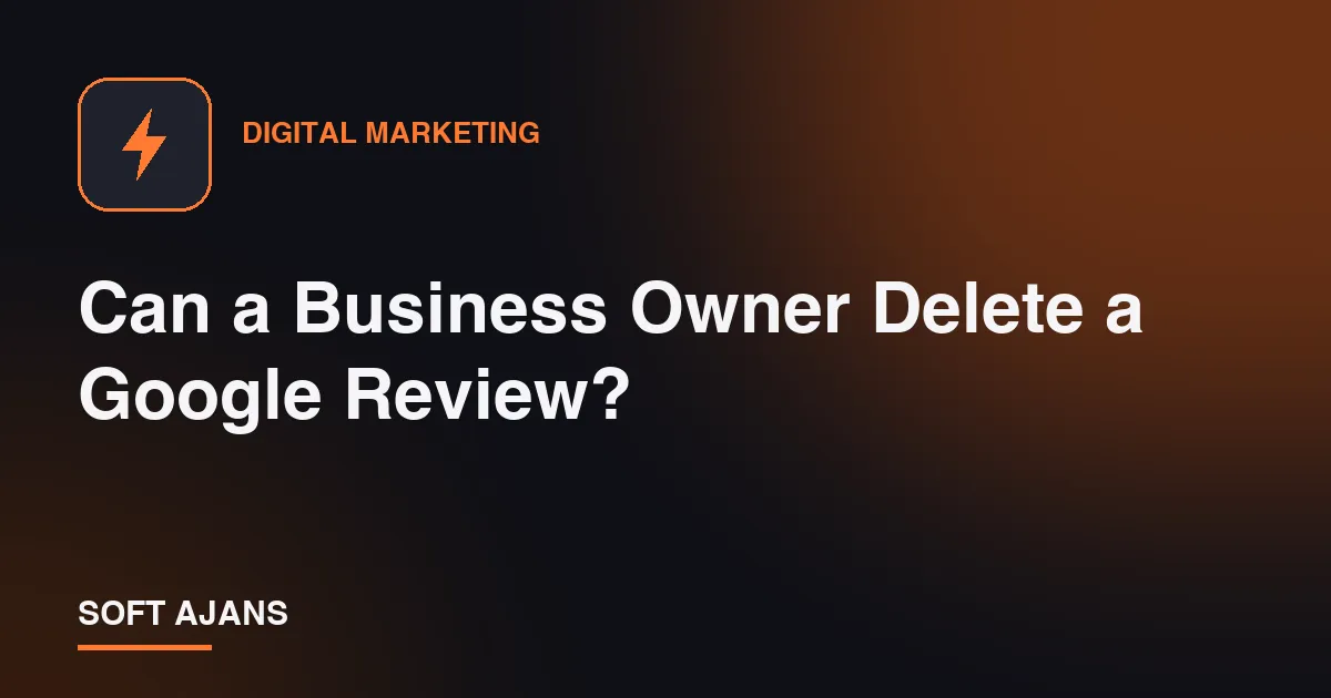 Can a Business Owner Delete a Google Review?