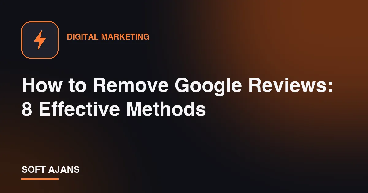 How to Remove Google Reviews: 8 Effective Methods