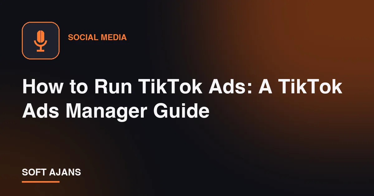 How to Run TikTok Ads: A TikTok Ads Manager Guide