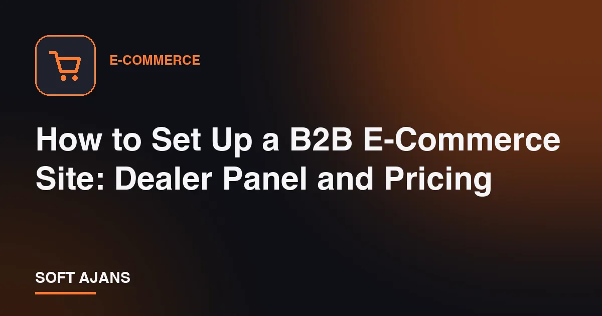 How to Set Up a B2B E-Commerce Site: Dealer Panel and Pricing