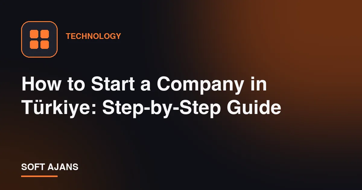 How to Start a Company in Türkiye: Step-by-Step Guide