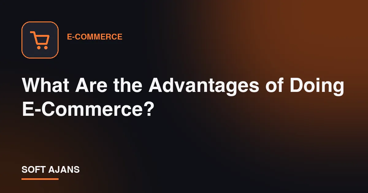 What Are the Advantages of Doing E-Commerce?