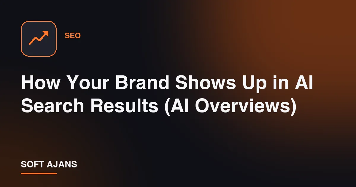 How Your Brand Shows Up in AI Search Results (AI Overviews)