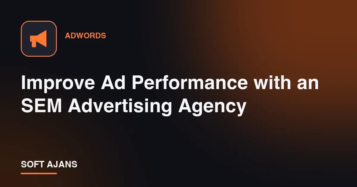 Improve Ad Performance with an SEM Advertising Agency