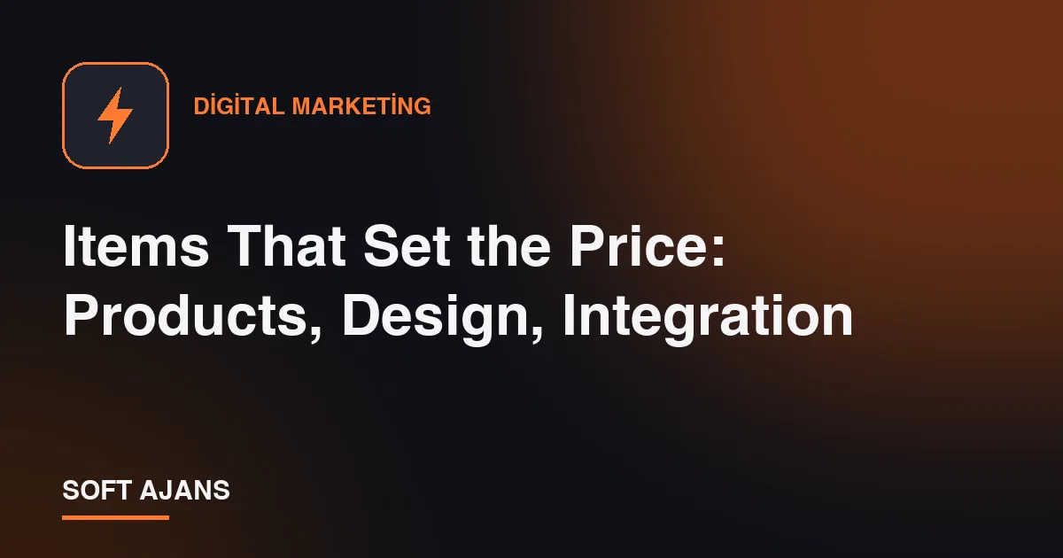 Items That Set the Price: Products, Design, Integration Items That Set the Price: Products, Design, Integration