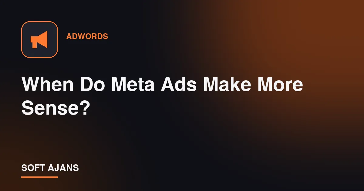 When Do Meta Ads Make More Sense?