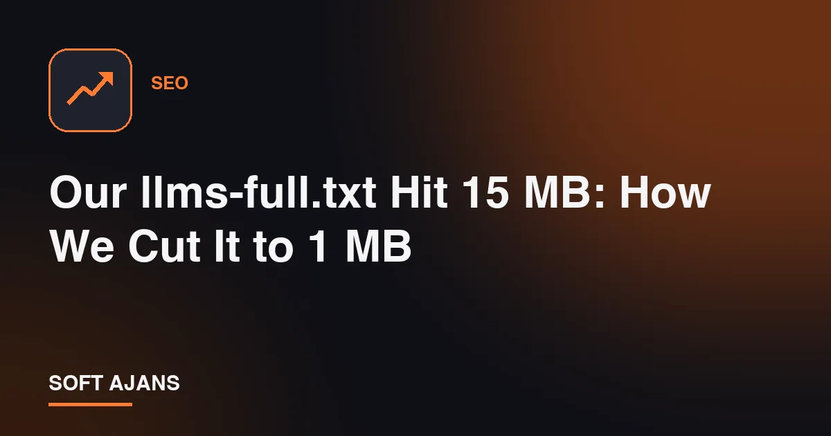 Our llms-full.txt Hit 15 MB: How We Cut It to 1 MB