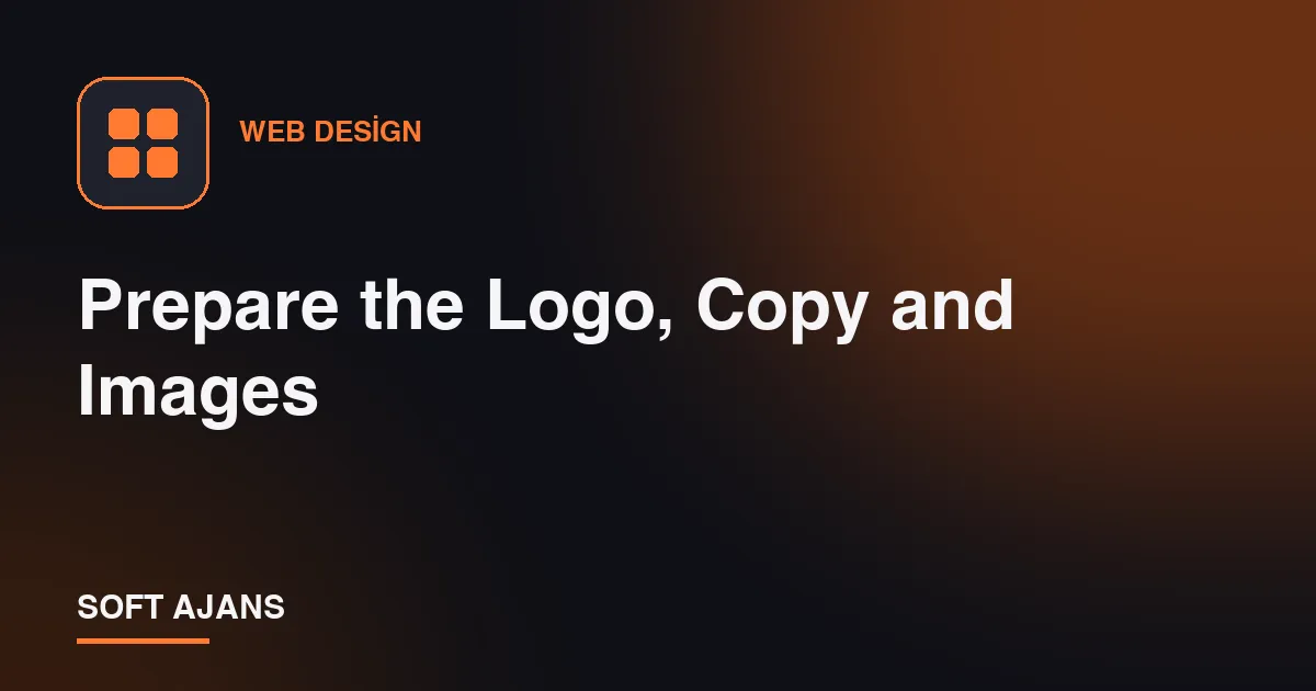 Prepare the Logo, Copy and Images Prepare the Logo, Copy and Images