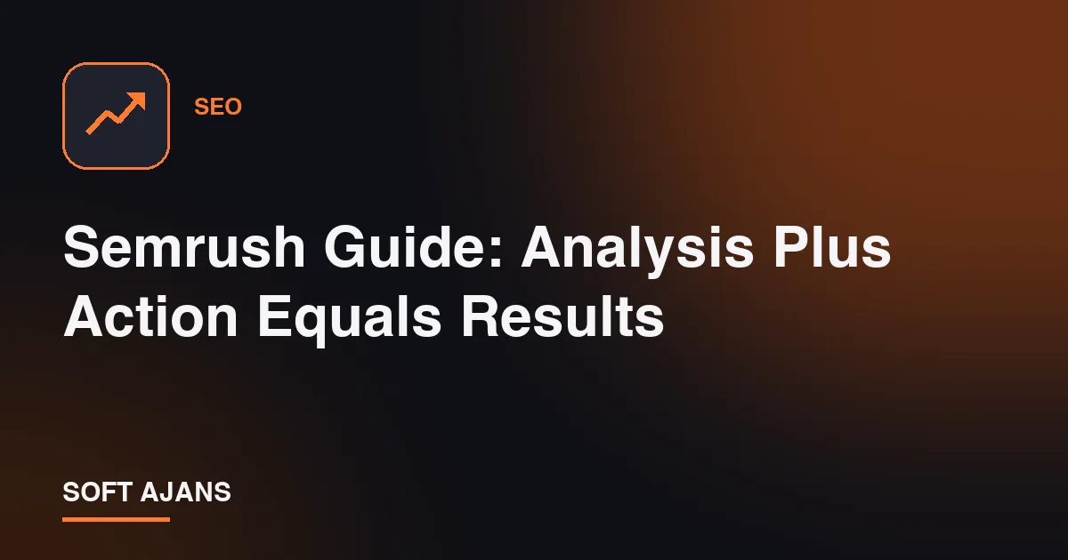 Semrush Guide: Analysis Plus Action Equals Results